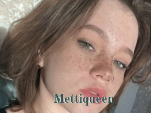 Mettiqueen
