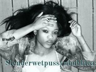Slenderwetpussynbubbleass